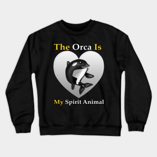 The Orca is My Spirit Animal Crewneck Sweatshirt